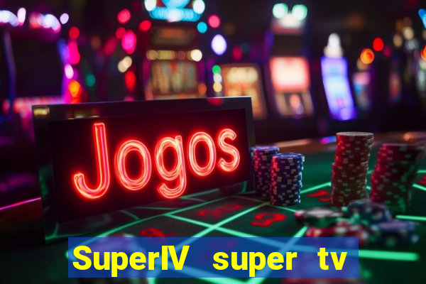 SuperIV super tv ao vivo super tv ao